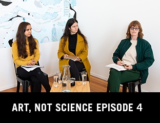 Art, Not Science Episode 4: Rhea Maheshwari, Kahurangiariki Smith, and Charlotte Huddlesto