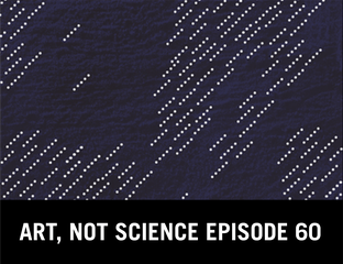 Art, Not Science Episode 60: Correspondence 2.2 Part 2